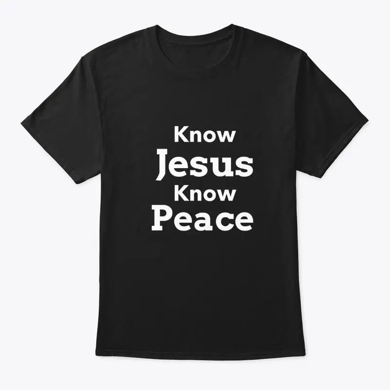 Know Jesus Know Peace |Christian Apparel